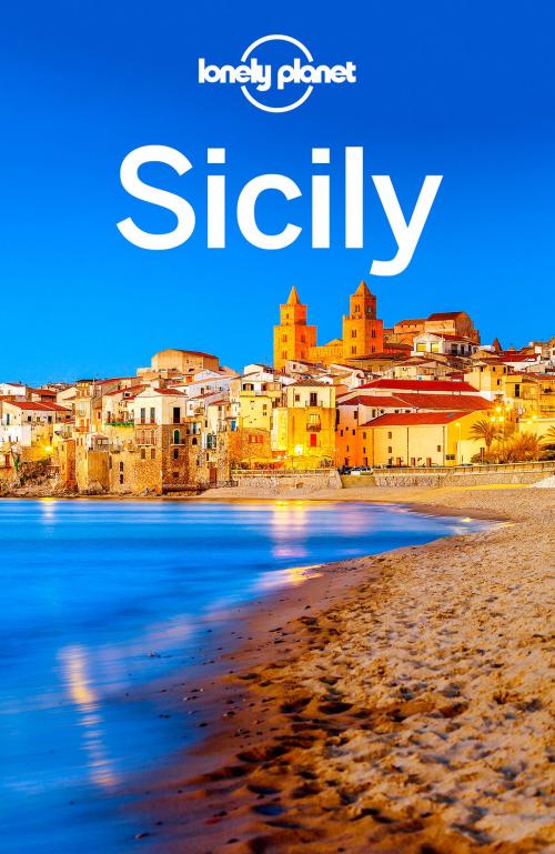 Cover of the book Lonely Planet Sicily by Lonely Planet, Gregor Clark, Cristian Bonetto, Lonely Planet Global Limited