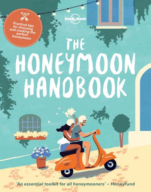 Cover of the book The Honeymoon Handbook by Lonely Planet, Lonely Planet Global Limited