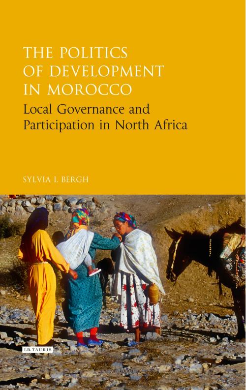 Cover of the book The Politics of Development in Morocco by Sylvia I. Bergh, Bloomsbury Publishing