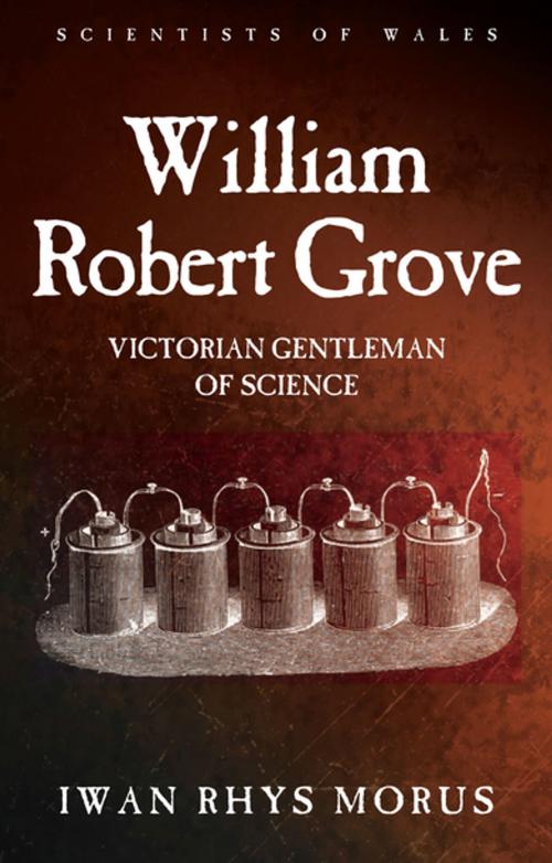 Cover of the book William Robert Grove by Iwan Rhys Morus, University of Wales Press