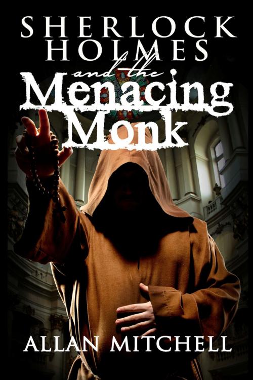 Cover of the book Sherlock Holmes and the Menacing Monk by Allan Mitchell, Andrews UK