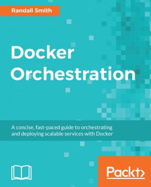 Cover of the book Docker Orchestration by Randall Smith, Packt Publishing