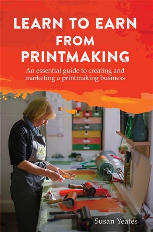 Cover of the book Learn to Earn from Printmaking by Susan Yeates, Legend Press