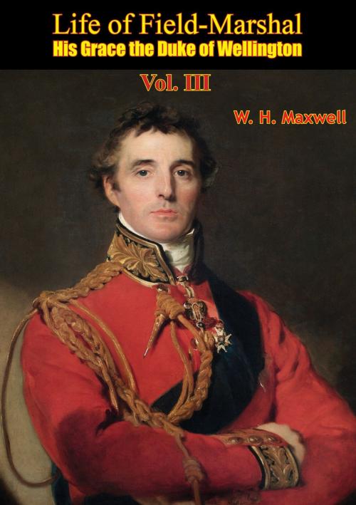Cover of the book Life of Field-Marshal His Grace the Duke of Wellington Vol. III by W. H. Maxwell, Wagram Press