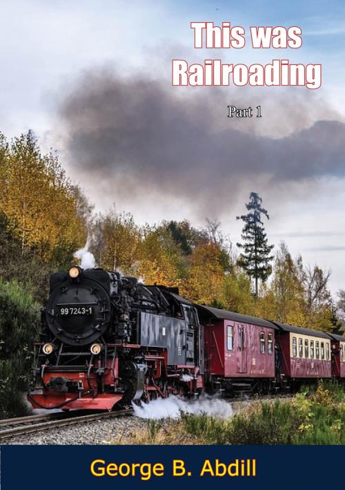 Cover of the book This Was Railroading, Part 1 by George B. Abdill, Papamoa Press