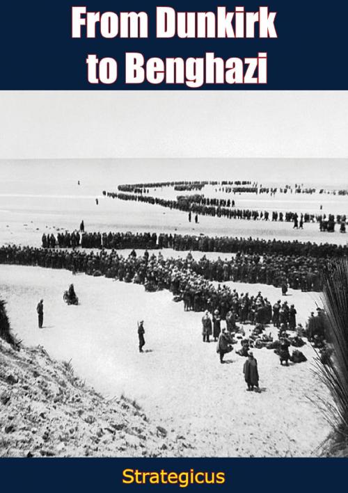 Cover of the book From Dunkirk to Benghazi by Strategicus, Arcole Publishing