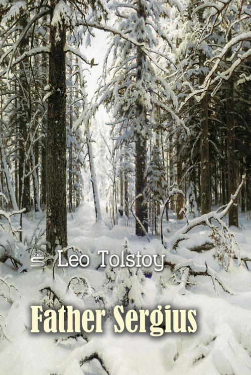 Cover of the book Father Sergius by Leo Tolstoy, Interactive Media