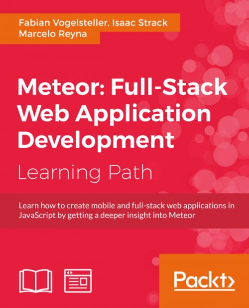 Cover of the book Meteor: Full-Stack Web Application Development by Fabian Vogelsteller, Isaac Strack, Marcelo Reyna, Packt Publishing