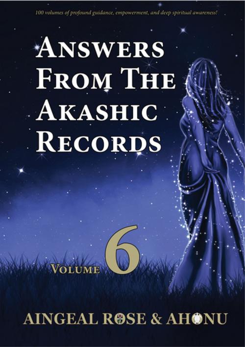 Cover of the book Answers From The Akashic Records Vol 6 by Aingeal Rose O'Grady, Ahonu, Twin Flame Productions LLC