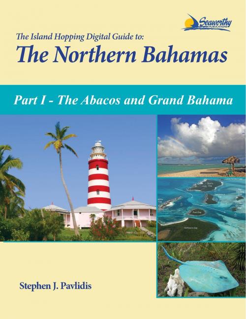 Cover of the book The Island Hopping Digital Guide to the Northern Bahamas - Part I - The Abacos and Grand Bahama by Stephen J Pavlidis, Seaworthy Publications, Inc