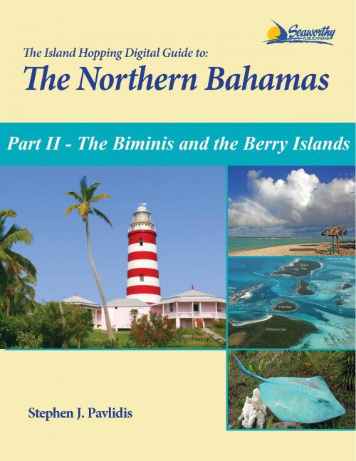 Cover of the book The Island Hopping Digital Guide To The Northern Bahamas - Part II - The Biminis and the Berry Islands by Stephen J Pavlidis, Seaworthy Publications, Inc