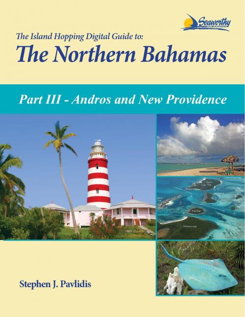 Cover of the book The Island Hopping Digital Guide To The Northern Bahamas - Part III - Andros and New Providence by Stephen J Pavlidis, Seaworthy Publications, Inc
