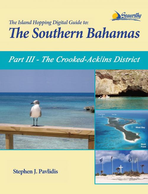 Cover of the book The Island Hopping Digital Guide To The Southern Bahamas - Part III - The Crooked-Acklins District: Including by Stephen J Pavlidis, Seaworthy Publications, Inc