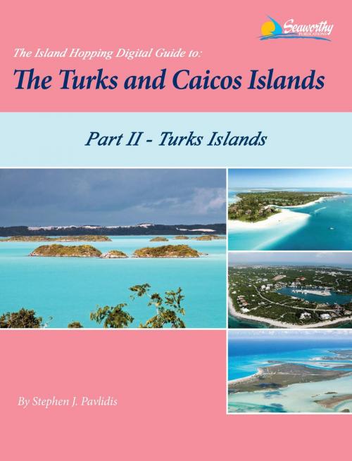 Cover of the book The Island Hopping Digital Guide To The Turks and Caicos Islands - Part II - The Turks Islands by Stephen J Pavlidis, Seaworthy Publications, Inc