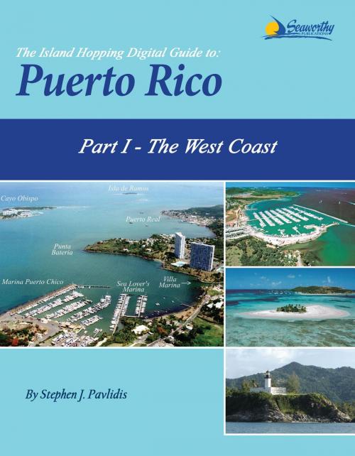 Cover of the book The Island Hopping Digital Guide To Puerto Rico - Part I - The West Coast by Stephen J Pavlidis, Seaworthy Publications, Inc