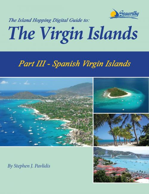 Cover of the book The Island Hopping Digital Guide To The Virgin Islands - Part III - The Spanish Virgin Islands by Stephen J Pavlidis, Seaworthy Publications, Inc