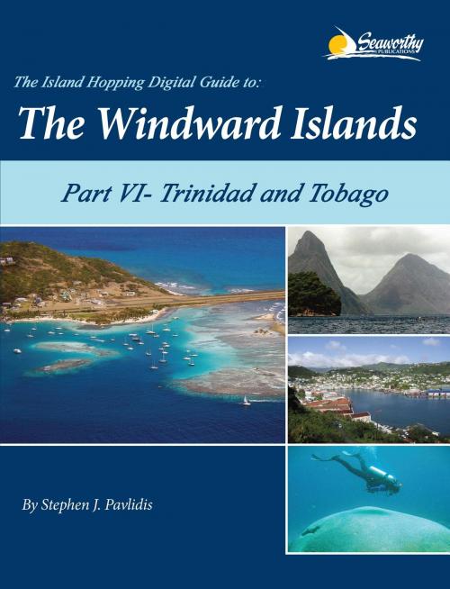 Cover of the book The Island Hopping Digital Guide to the Windward Islands - Part VI - Trinidad and Tobago by Stephen J Pavlidis, Seaworthy Publications, Inc