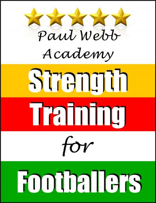 Cover of the book Paul Webb Academy: Strength Training for Footballers [Football | Soccer Series] by Paul Webb, Bennion Kearny
