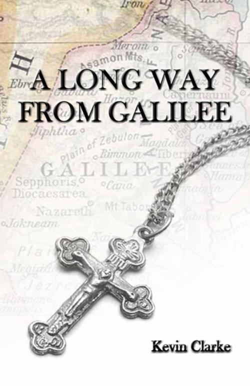 Cover of the book A Long Way from Galilee by Kevin Clarke, Melrose Books