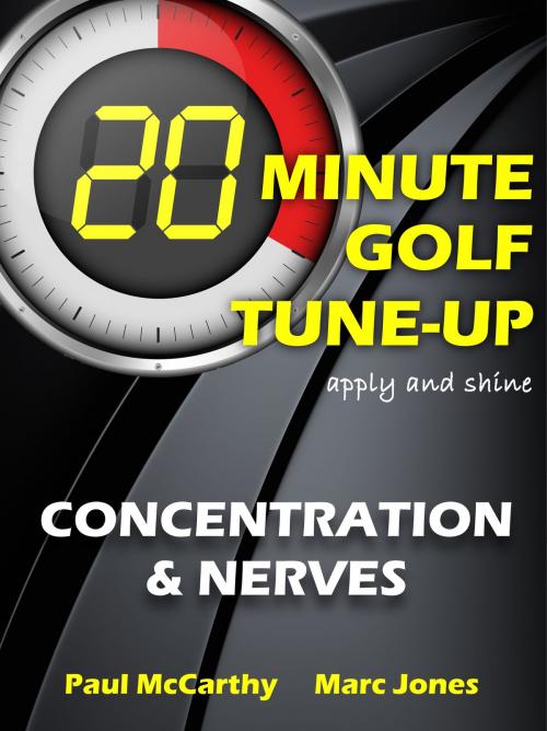 Cover of the book 20 Minute Golf Tune-Up: Concentration and Nerves by Paul McCarthy, Marc Jones, Bennion Kearny