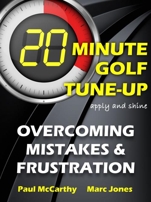 Cover of the book 20 Minute Golf Tune-Up: Overcoming Mistakes and Frustration by Paul McCarthy, Marc Jones, Bennion Kearny
