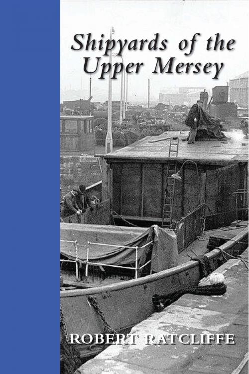 Cover of the book Shipyards of the Upper Mersey by Robert Ratcliffe, Melrose Books