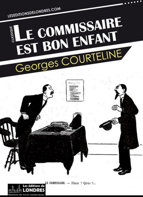 Cover of the book Le commissaire est bon enfant by Georges Courteline, Les Editions de Londres