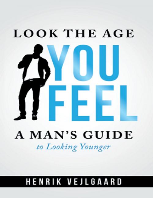Cover of the book Look the Age You Feel by Henrik Vejlgaard, Confetti Publishing Inc.