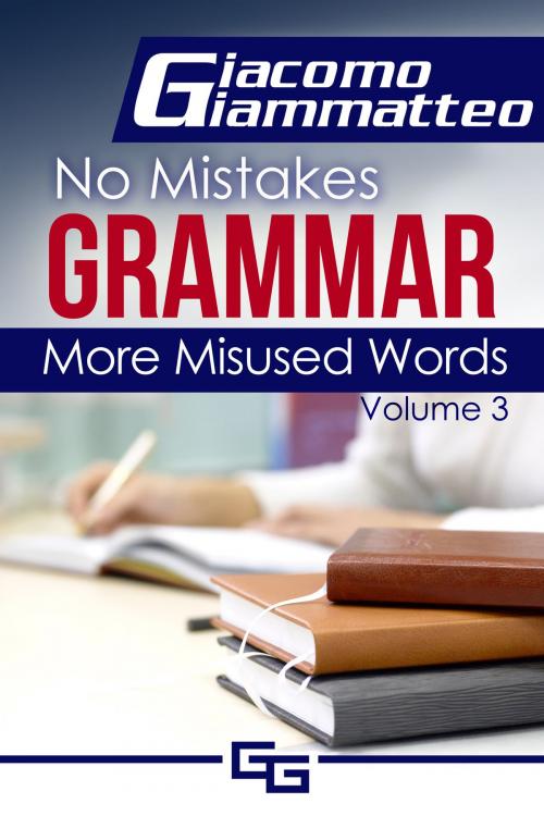 Cover of the book No Mistakes Grammar, Volume III, More Misused Words by Giacomo Giammatteo, Giacomo Giammatteo