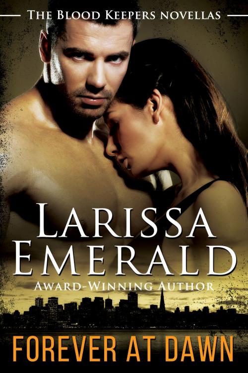 Cover of the book Forever At Dawn by Larissa Emerald, Castle Oak Publishing LLC