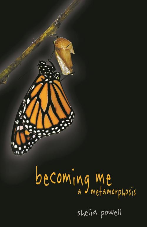 Cover of the book Becoming Me - A Metamorphosis by Shelia Powell, Sapphire Books Publishing
