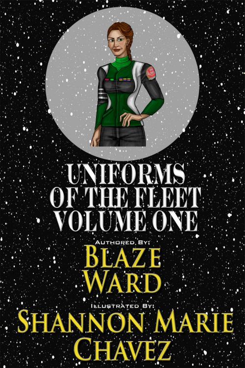 Cover of the book Uniforms of the Fleet: Volume 1 by Blaze Ward, Shannon Marie Chavez, Knotted Road Press