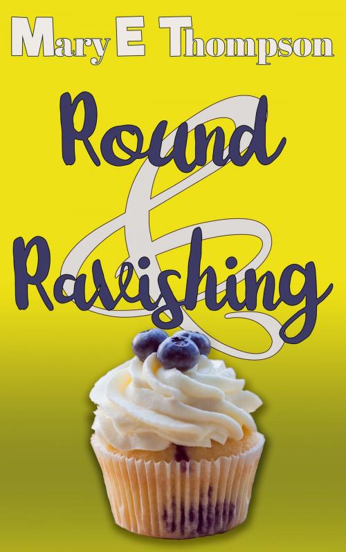 Cover of the book Round & Ravishing by Mary E Thompson, BluEyed Press