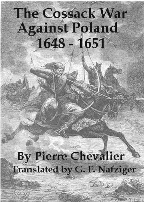Cover of the book The Cossack War Against Poland 1648 - 1651 by Pierre Chevalier, George Nafziger, Winged Hussar Publishing, LLC
