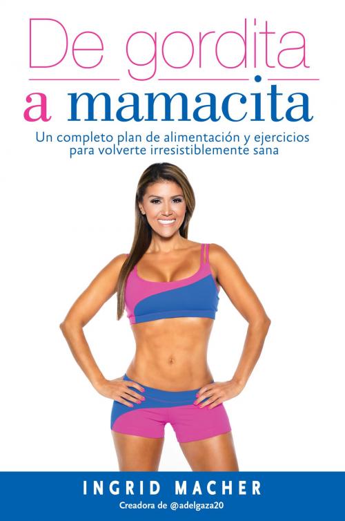Cover of the book De gordita a mamacita by Ingrid Macher, Penguin Random House Grupo Editorial USA