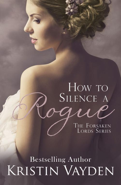 Cover of the book How To Silence A Rogue by Kristin Vayden, Blue Tulip Publishing