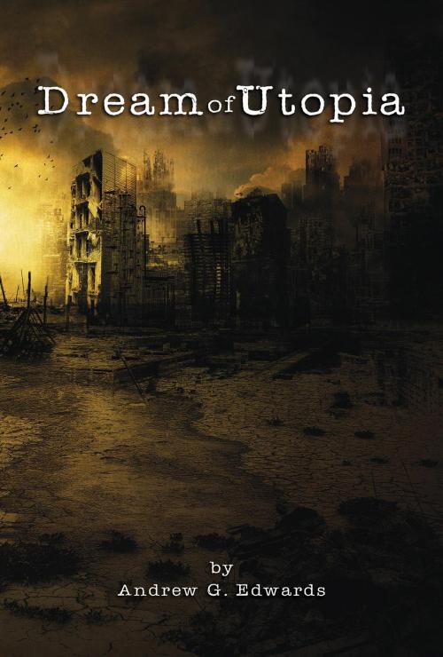 Cover of the book Dream of Utopia by Andrew G. Edwards, Green Ivy