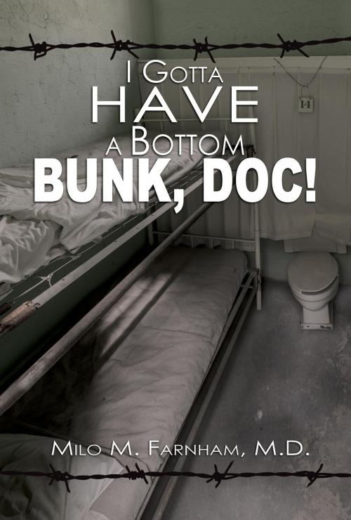 Cover of the book I Gotta Have A Bottom Bunk, Doc! by Milo M Farnham MD, Green Ivy