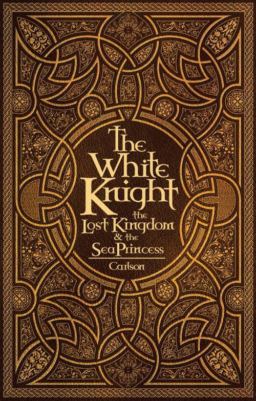 Cover of the book The White Knight, the Lost Kingdom, and the Sea Princess by Judy Carlson, Nordskog Publishing Inc.