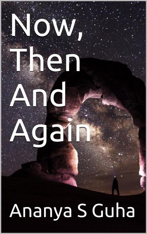 Cover of the book Now, Then And Again by Ananya S Guha, Scarlet Leaf Publishing House