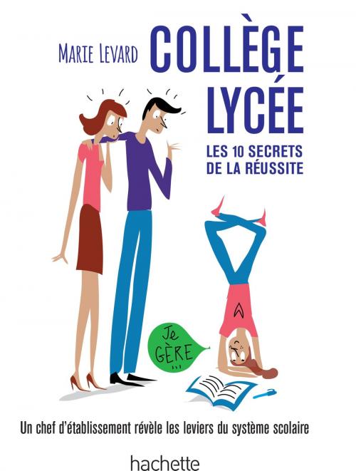 Cover of the book COLLEGE / LYCEE - Les 10 secrets de la réussite by Marie Levard, Hachette Pratique