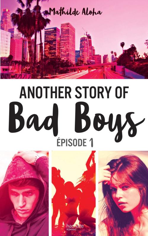 Cover of the book Another story of bad boys - tome 1 by Mathilde Aloha, Hachette Romans