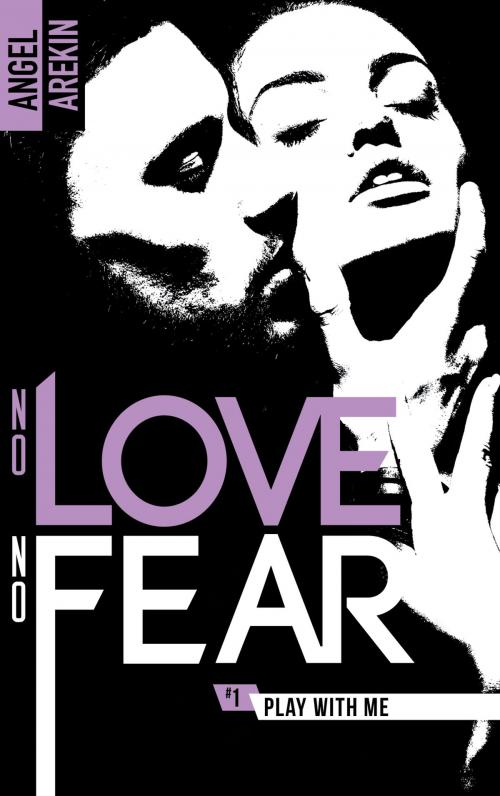 Cover of the book No love no fear - 1 - Play with me by Angel Arekin, BMR