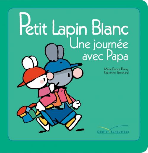 Cover of the book Petit lapin blanc - Une journée avec papa by Marie-France Floury, Gautier Languereau
