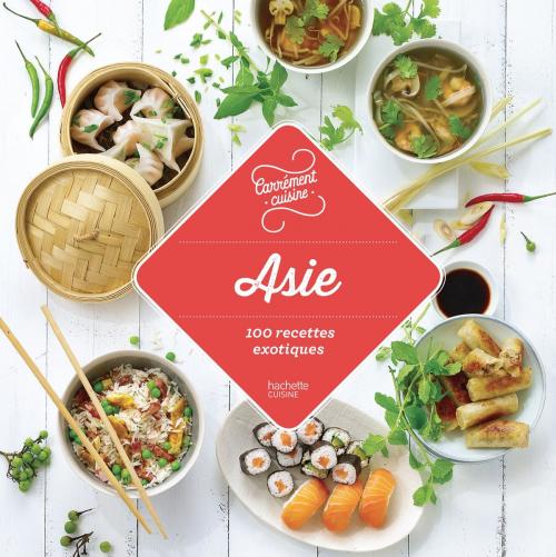Cover of the book Asie 100 recettes exotiques by Collectif, Hachette Pratique