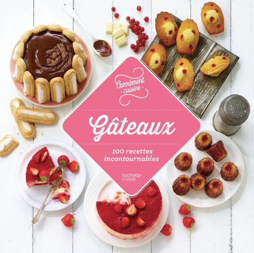 Cover of the book Gâteaux 100 recettes incontournables by Collectif, Hachette Pratique