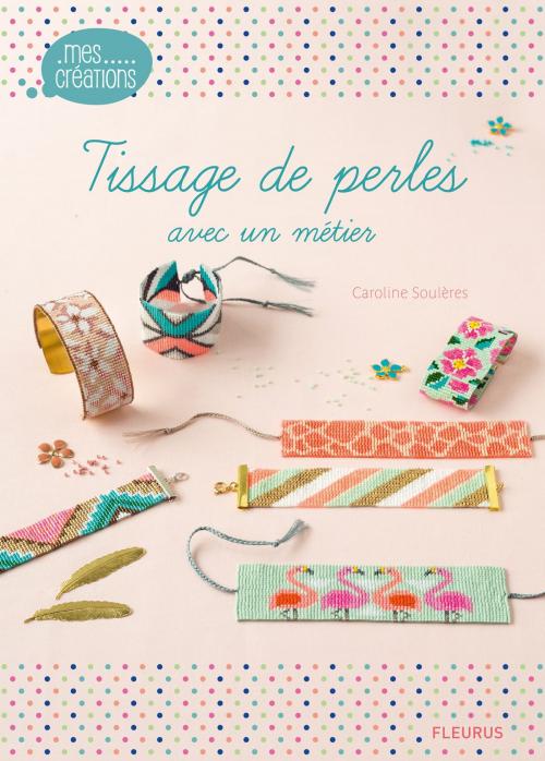 Cover of the book Tissage de perles avec un métier by Caroline Soulères, Fleurus