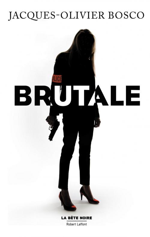 Cover of the book Brutale by Jacques-Olivier BOSCO, Groupe Robert Laffont