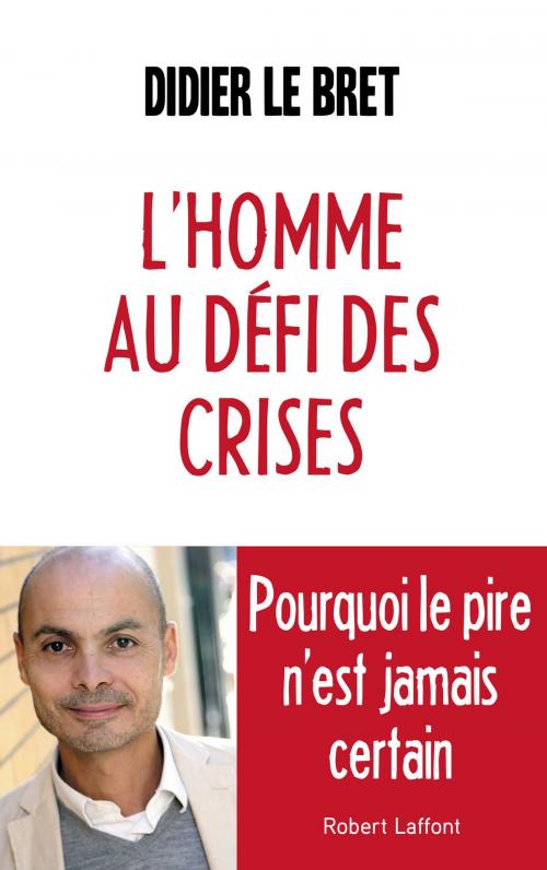 Cover of the book L'Homme au défi des crises by Didier LE BRET, Groupe Robert Laffont