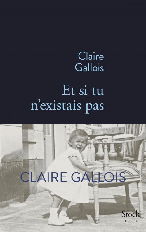 Cover of the book Et si tu n'existais pas by Claire Gallois, Stock